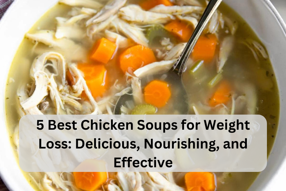 5 Best Chicken Soups for Weight Loss: Delicious, Nourishing, and Effective