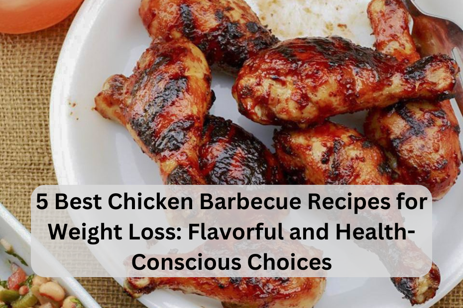 5 Best Chicken Barbecue Recipes for Weight Loss: Flavorful and Health-Conscious Choices