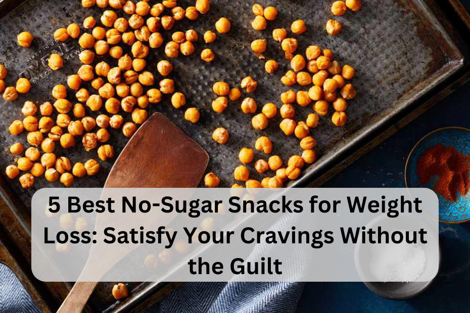 5 Best No-Sugar Snacks for Weight Loss: Satisfy Your Cravings Without the Guilt