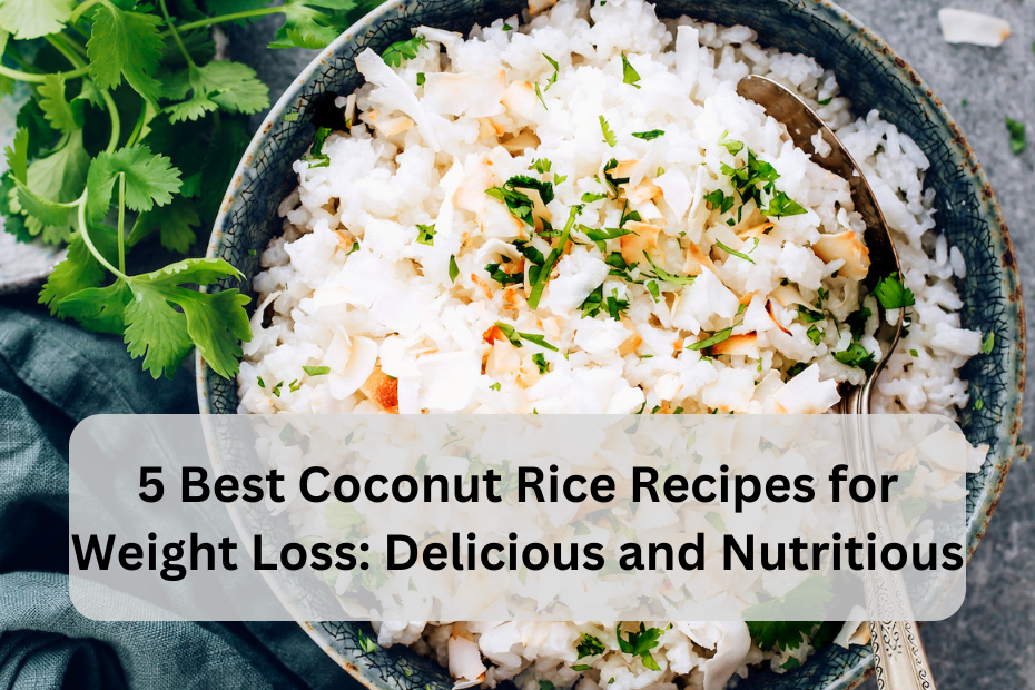 5 Best Coconut Rice Recipes for Weight Loss: Delicious and Nutritious