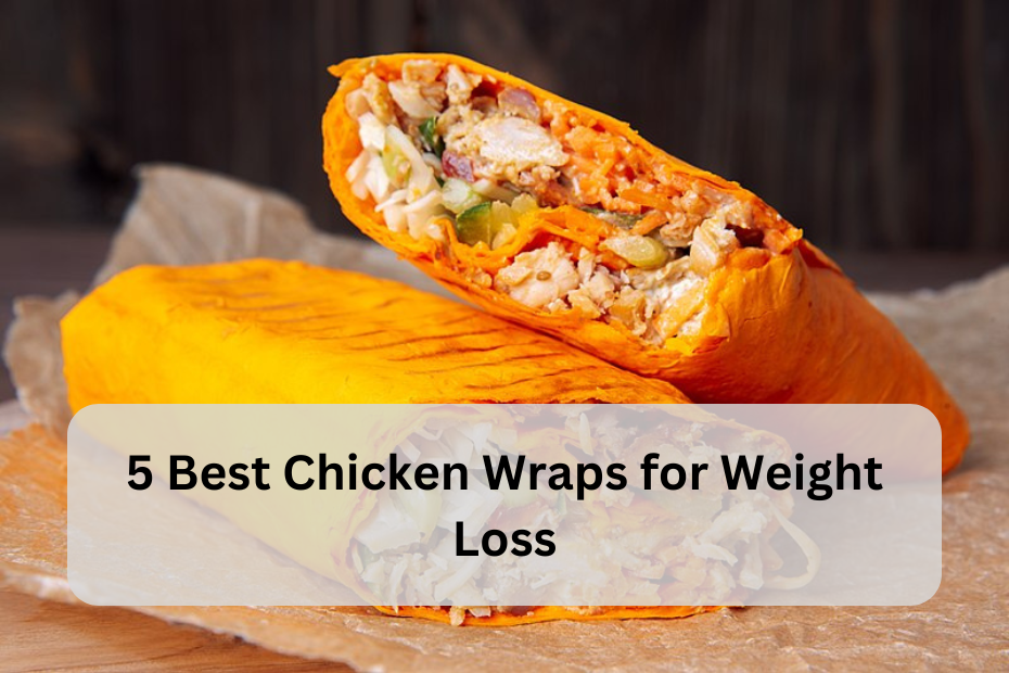 5 Best Chicken Wraps for Weight Loss