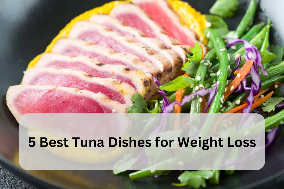 5 Best Tuna Dishes for Weight Loss