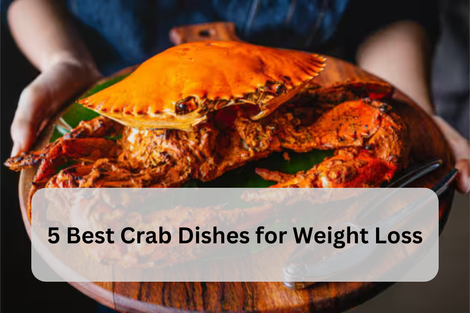 5 Best Crab Dishes for Weight Loss