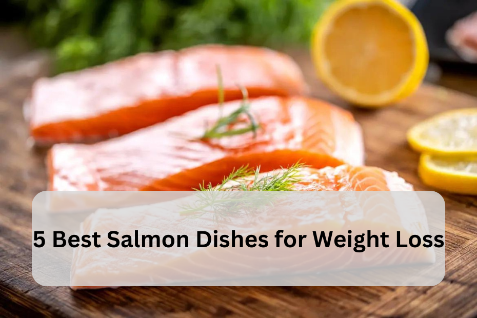 5 Best Salmon Dishes for Weight Loss