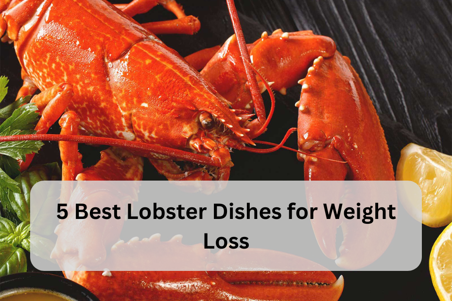 5 Best Lobster Dishes for Weight Loss