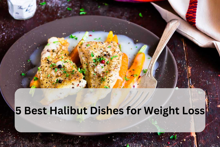 5 Best Halibut Dishes for Weight Loss