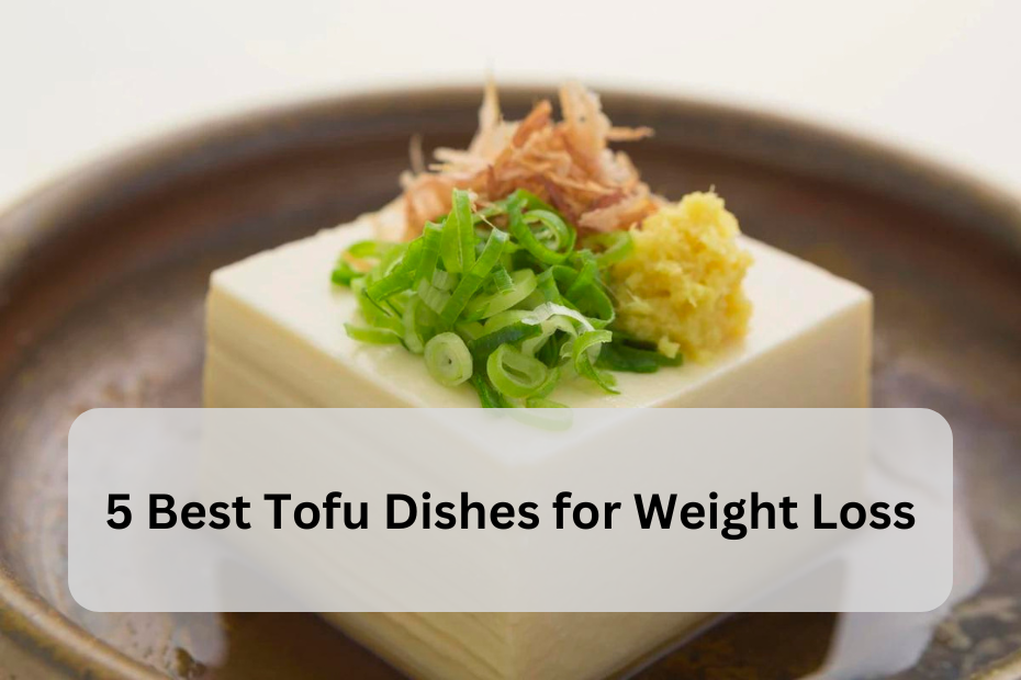 5 Best Tofu Dishes for Weight Loss