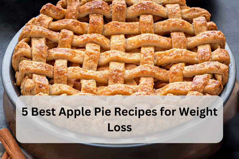 5 Best Apple Pie Recipes for Weight Loss