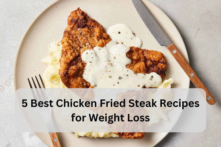 5 Best Chicken Fried Steak Recipes for Weight Loss