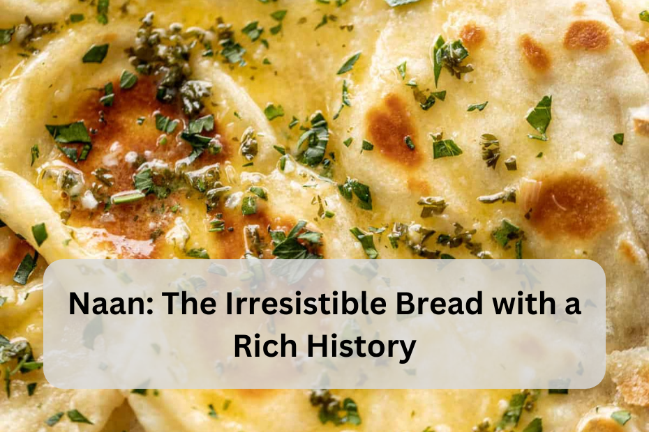 Naan: The Irresistible Bread with a Rich History