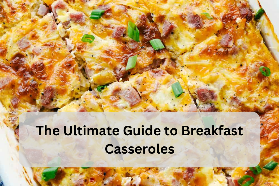 The Ultimate Guide to Breakfast Casseroles